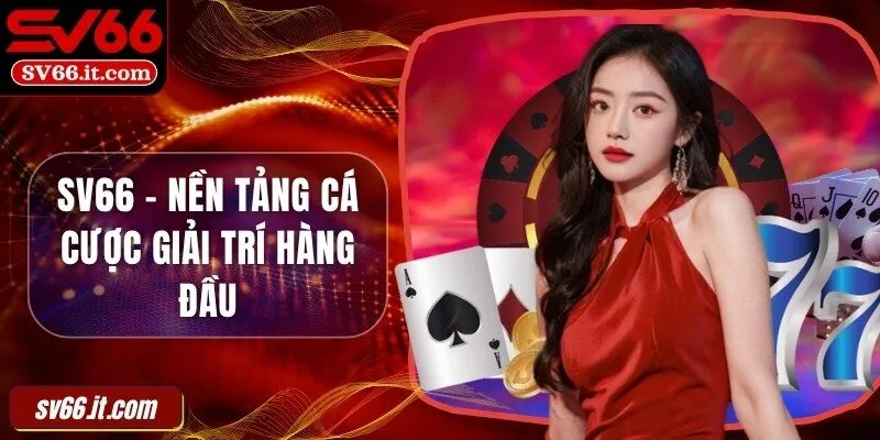 SV66 - Nền tảng cá cược giải trí hàng đầu